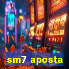 sm7 aposta